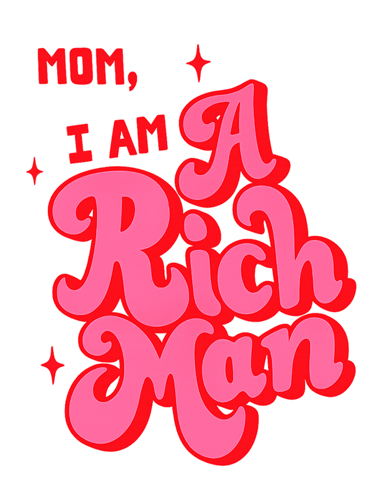 Mom I Am A Rich Man
