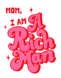 Mom I Am A Rich Man